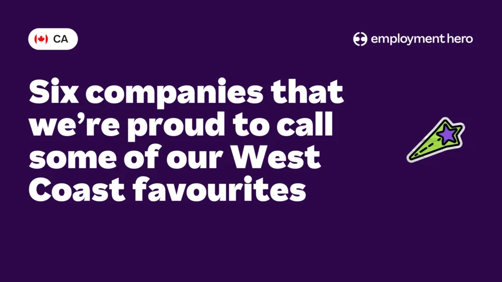 Six companies that we’re proud to call some of our West Coast favourites