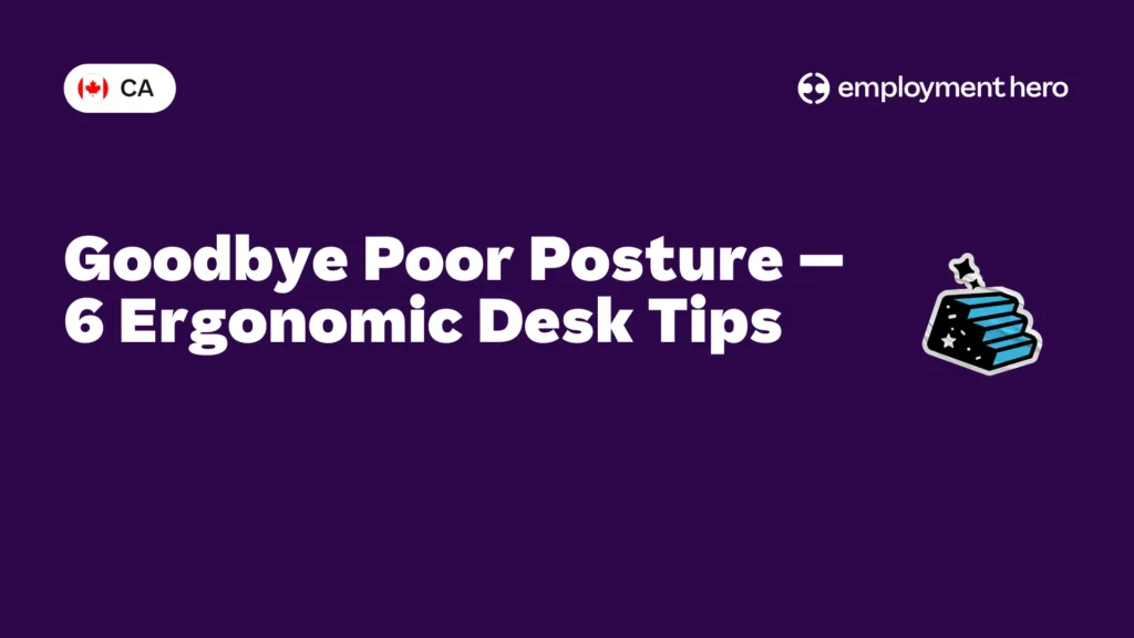 Goodbye Poor Posture – 6 Ergonomic Desk Tips