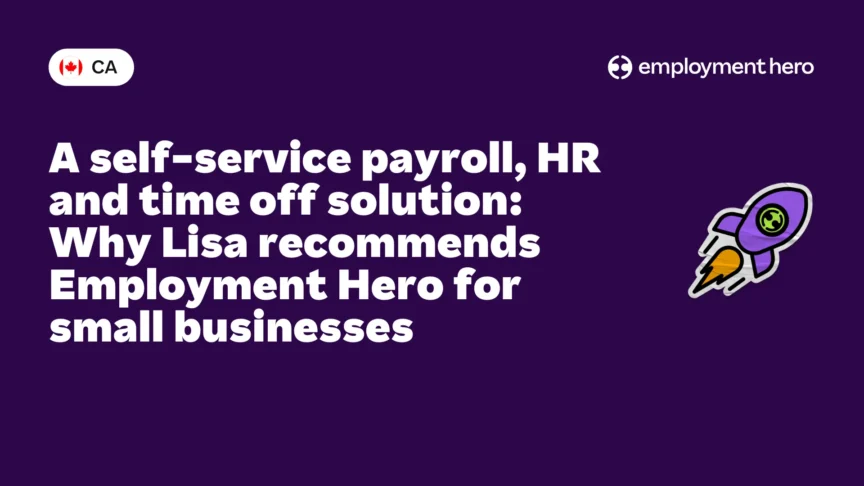 A self-service payroll, HR and time off solution Why Lisa recommends Employment Hero for small businesses