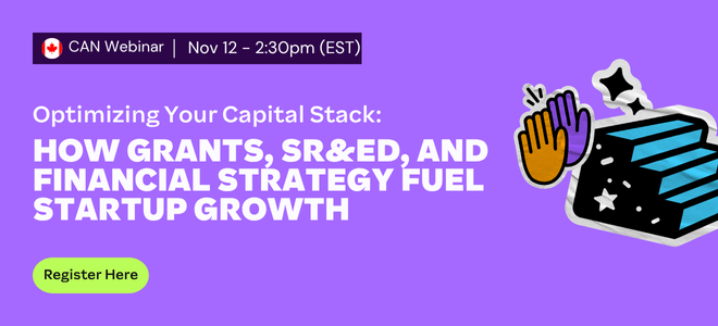 Optimizing Your Capital Stack: How Grants, SR&ED, and Financial Strategy Fuel Startup Growth