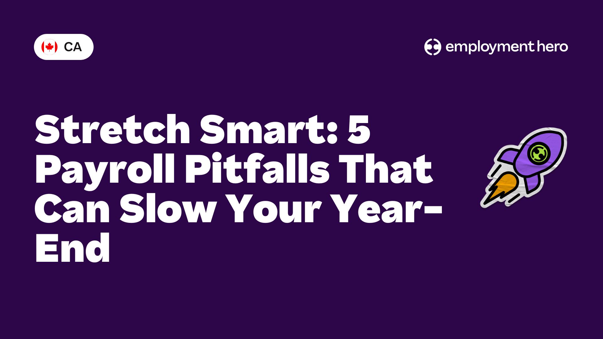 Stretch Smart: 5 Payroll Pitfalls That Can Slow Your Year-End