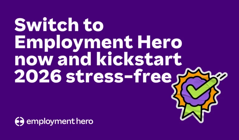 Switch to Employment Hero now and kickstart 2026 stress-free