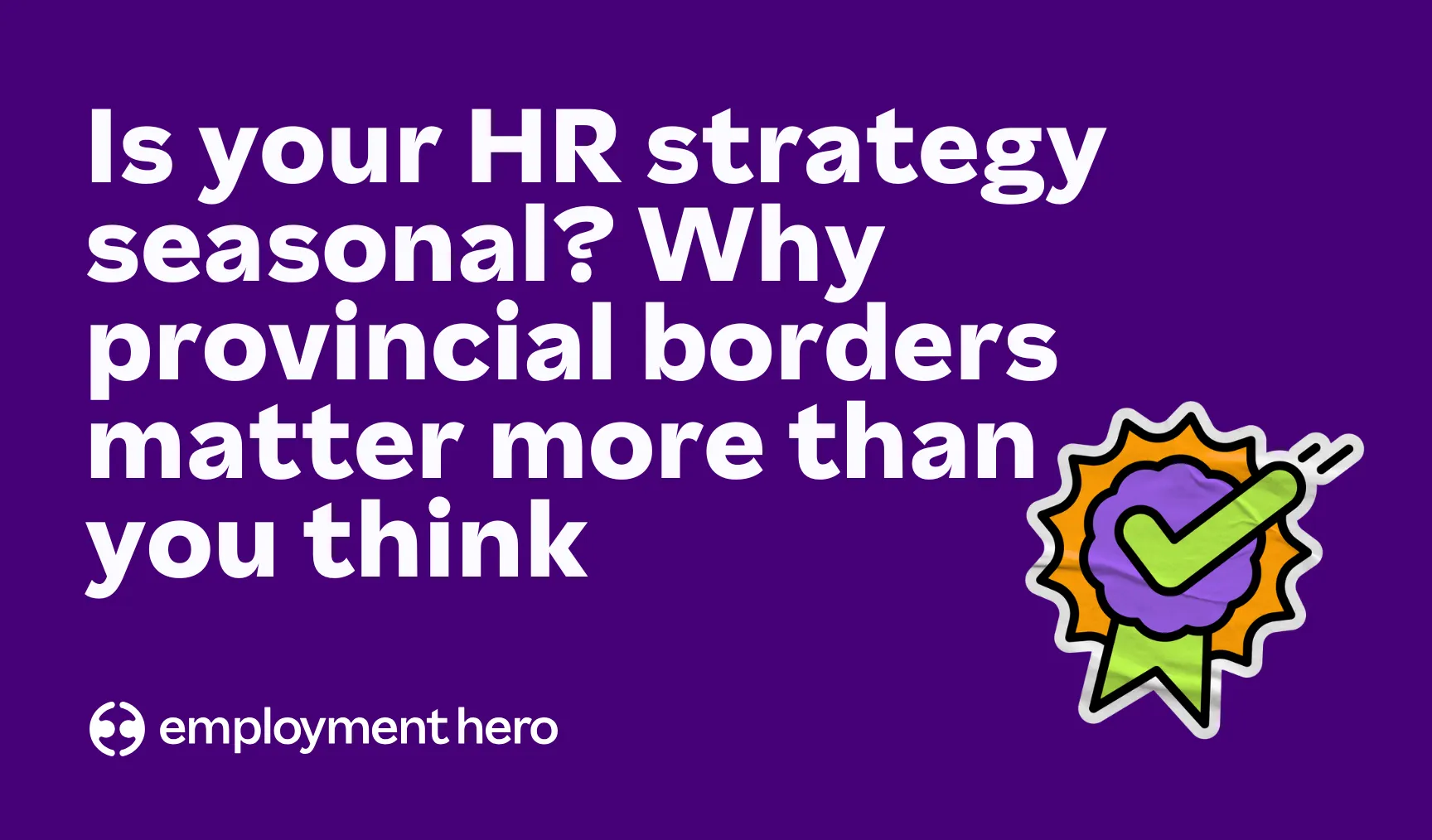 Is your HR strategy seasonal? Why provincial borders matter more than you think