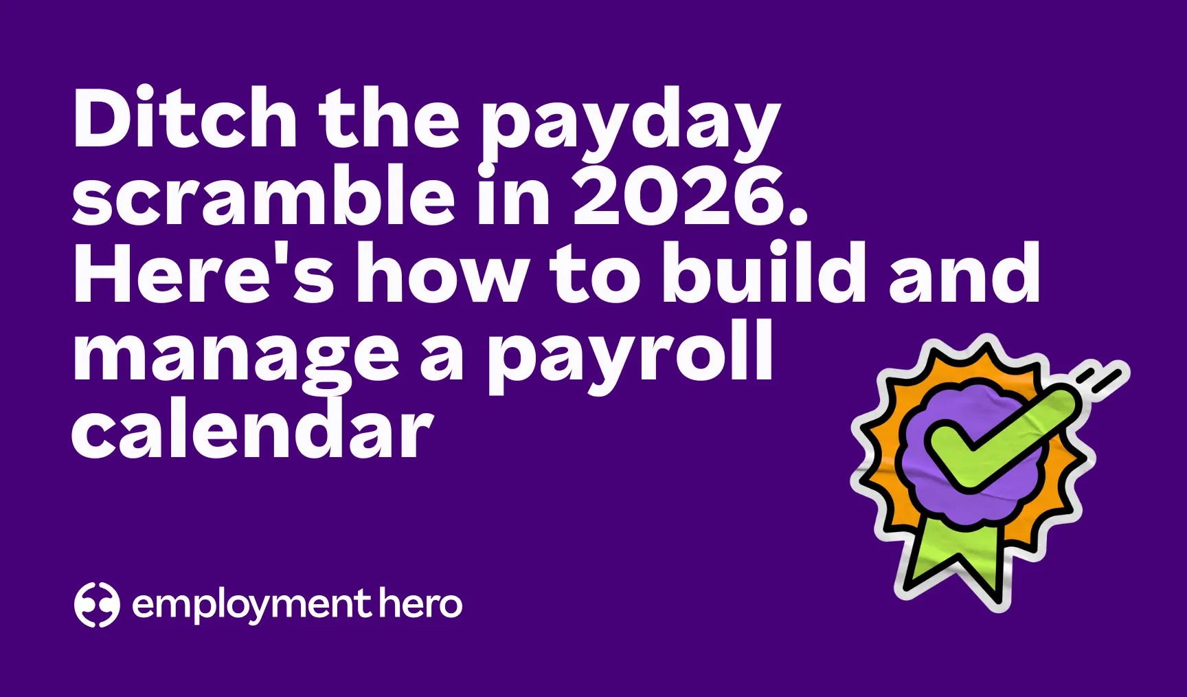 Ditch the payday scramble in 2026. Here’s how to build and manage a payroll calendar