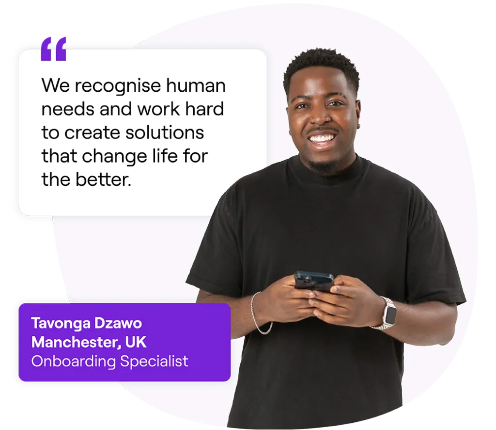 Smiling man with short hair, wearing a black t-shirt and holding a phone, standing casually. Next to him is a quote that reads: 'We recognise human needs and work hard to create solutions that change life for the better.' Text box below reads: 'Tavonga Dzawo, Manchester, UK, Onboarding Specialist.