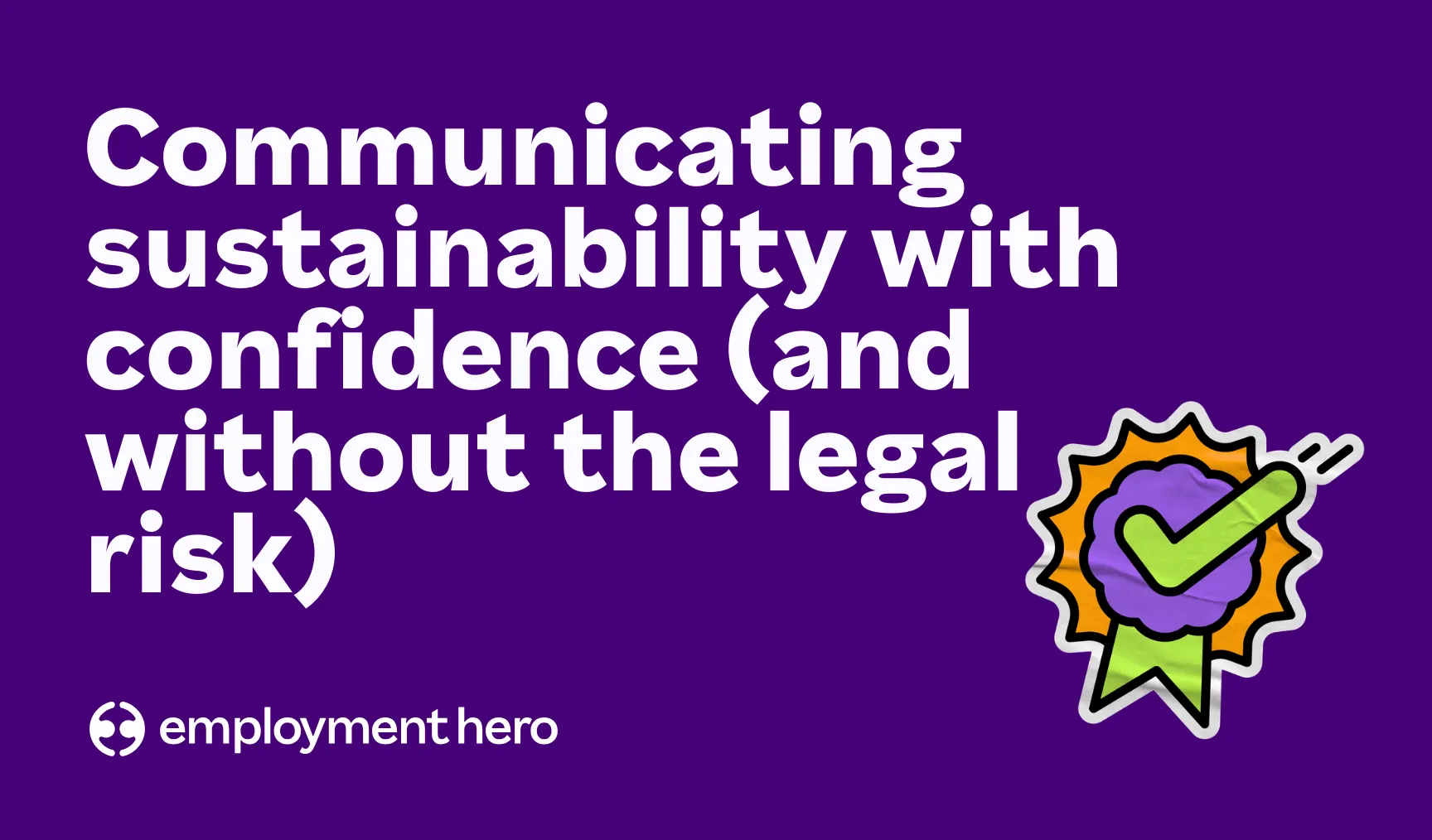 Communicating sustainability with confidence (and without the legal risk)