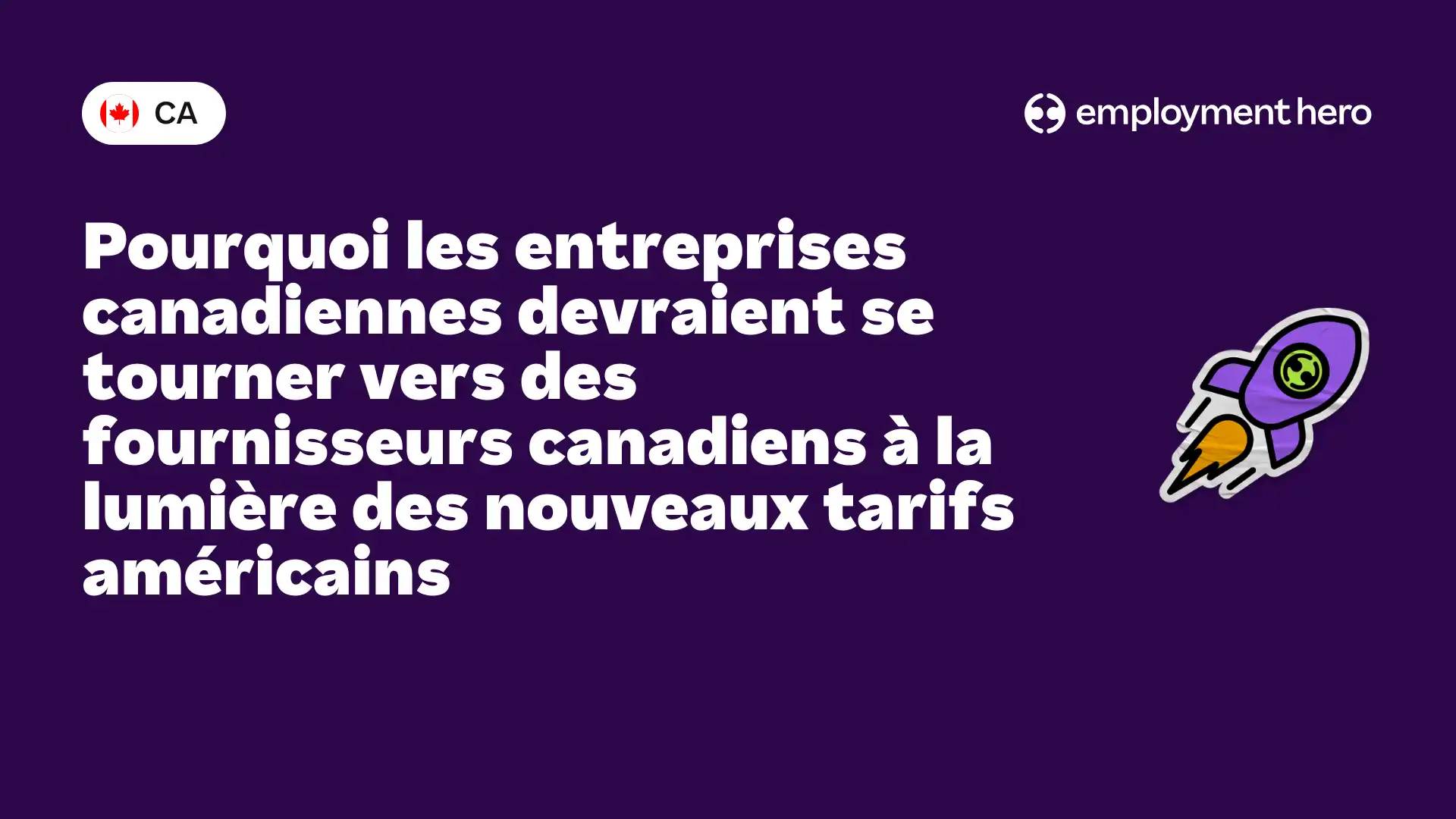 Pourquoi les entreprises canadiennes devraient se tourner vers des fournisseurs canadiens à la lumière des nouveaux tarifs américains