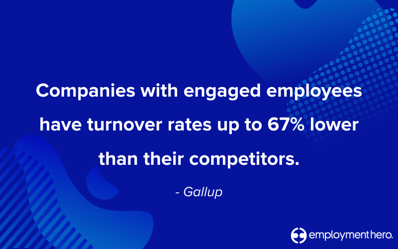 Companies with engaged employees have turnover rates up to 67% lower than their competitors. - employee advocacy, employment hero