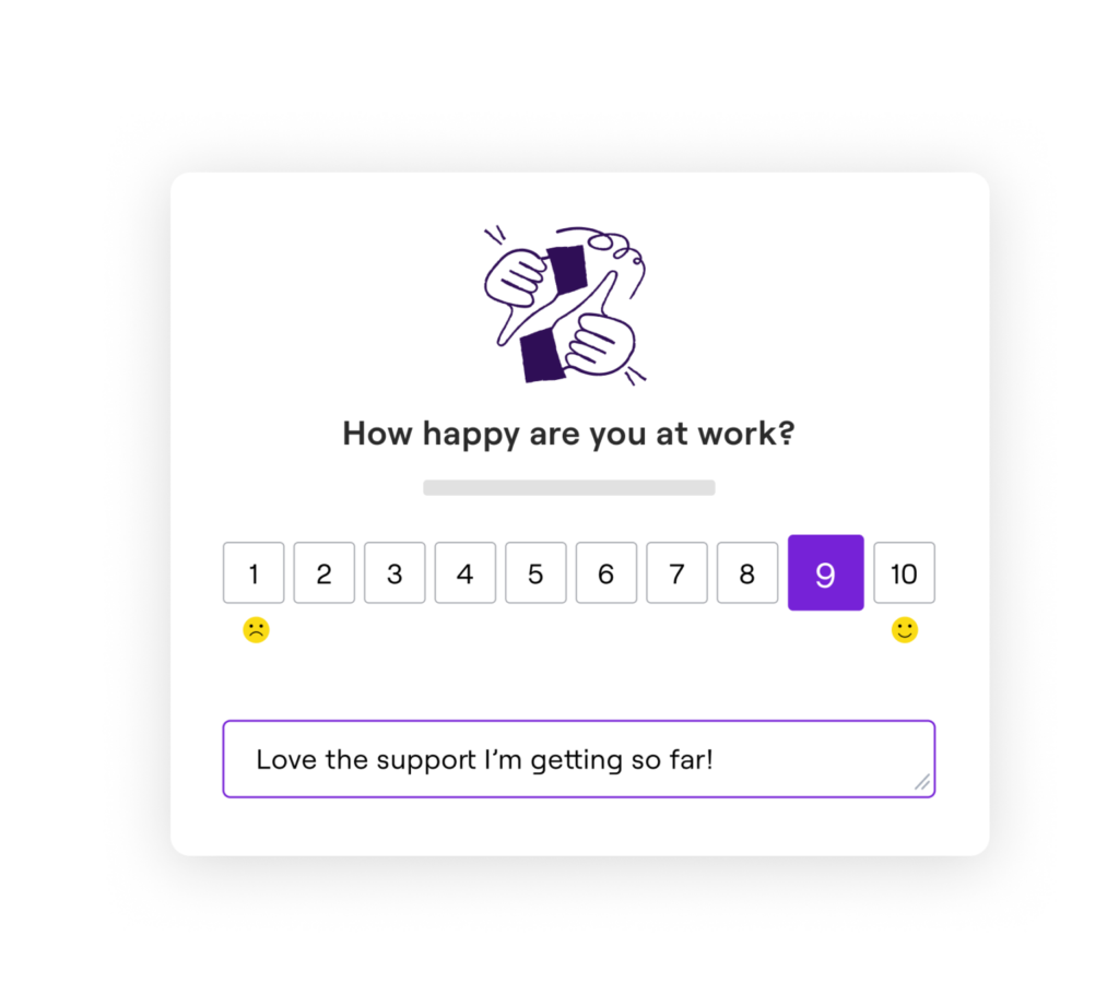 Employee rates their workplace happiness as 9 out of 10 and comments, “Love the support I’m getting so far!”
