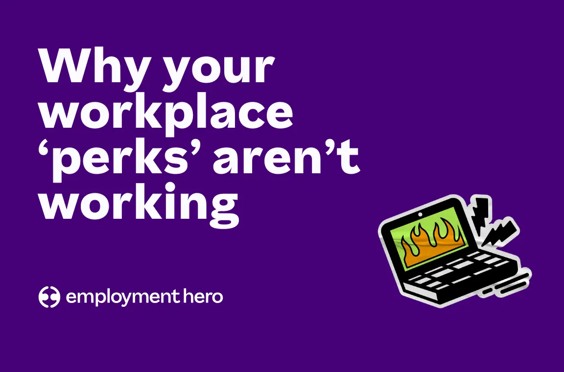 Beyond morning teas and free fruit: Why your workplace ‘perks’ aren’t working