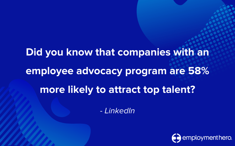 Did you that companies with an employee advocacy program are 58% more likely to attract, and 20% more likely to retain top talent - employment hero