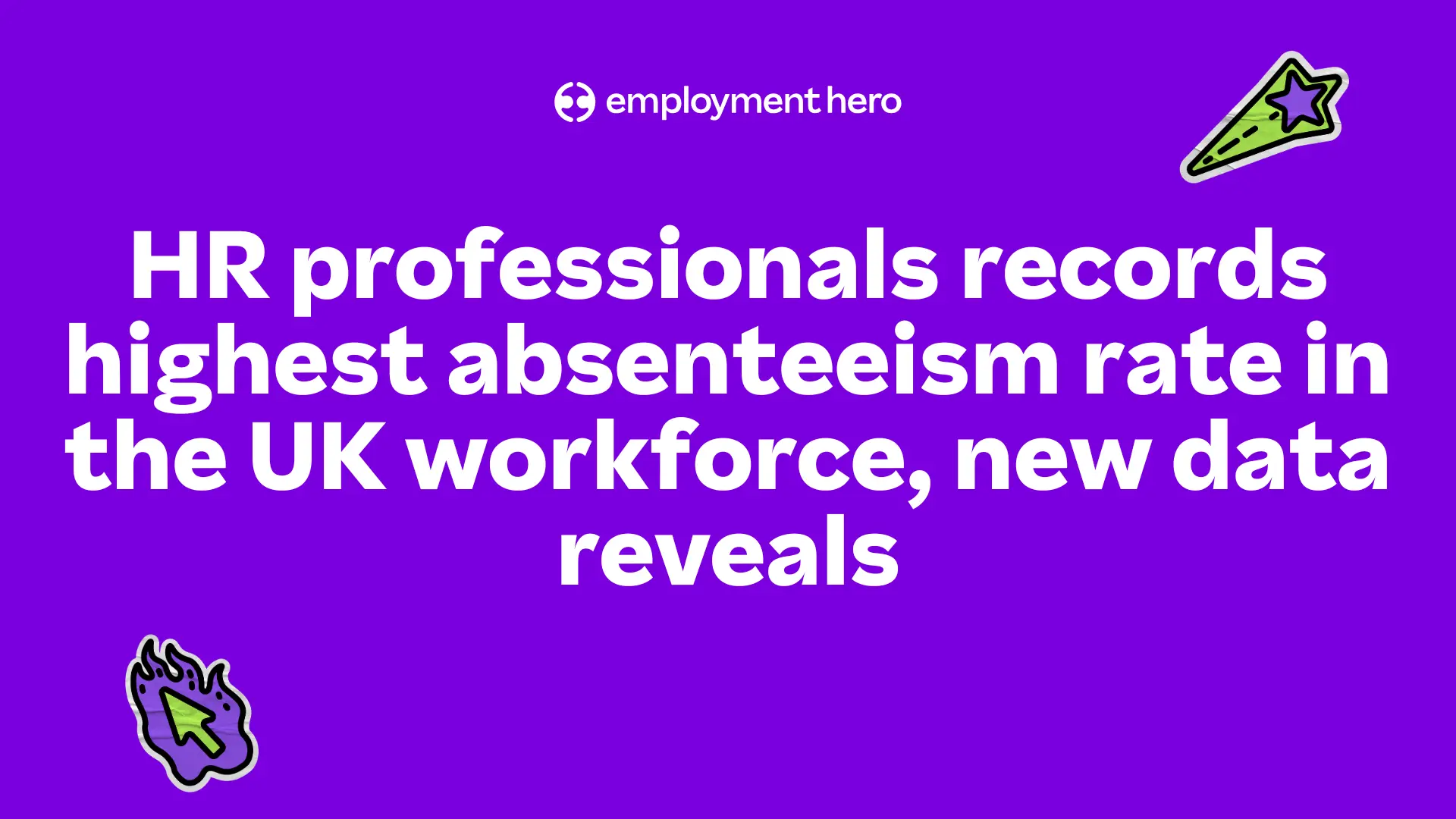 Purple graphic with "HR professionals record highest absenteeism rate in the UK workforce, new data reveals" in bold white text. Icons of a shooting star and cursor enhance the design.