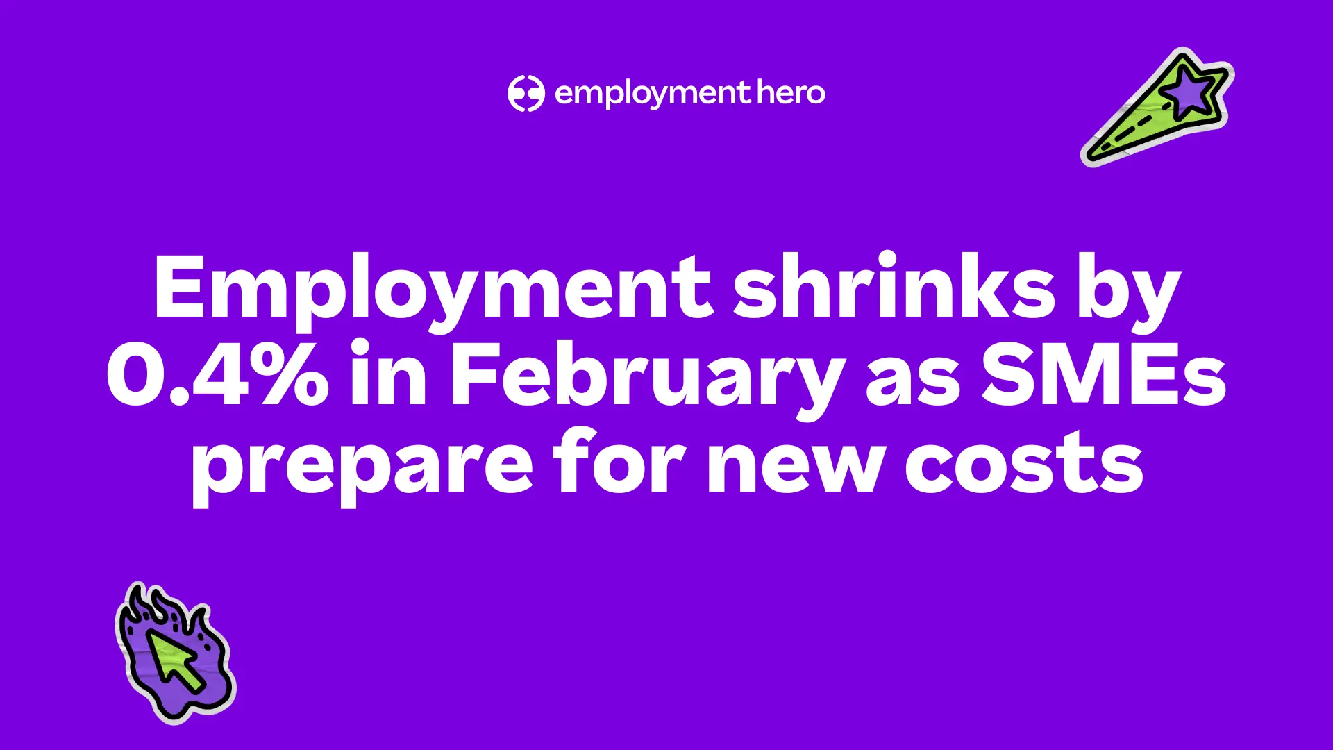 Purple background with bold white text stating, "Employment shrinks by 0.4% in February as SMEs prepare for new costs." Icons of a pointer and star accent the corners.