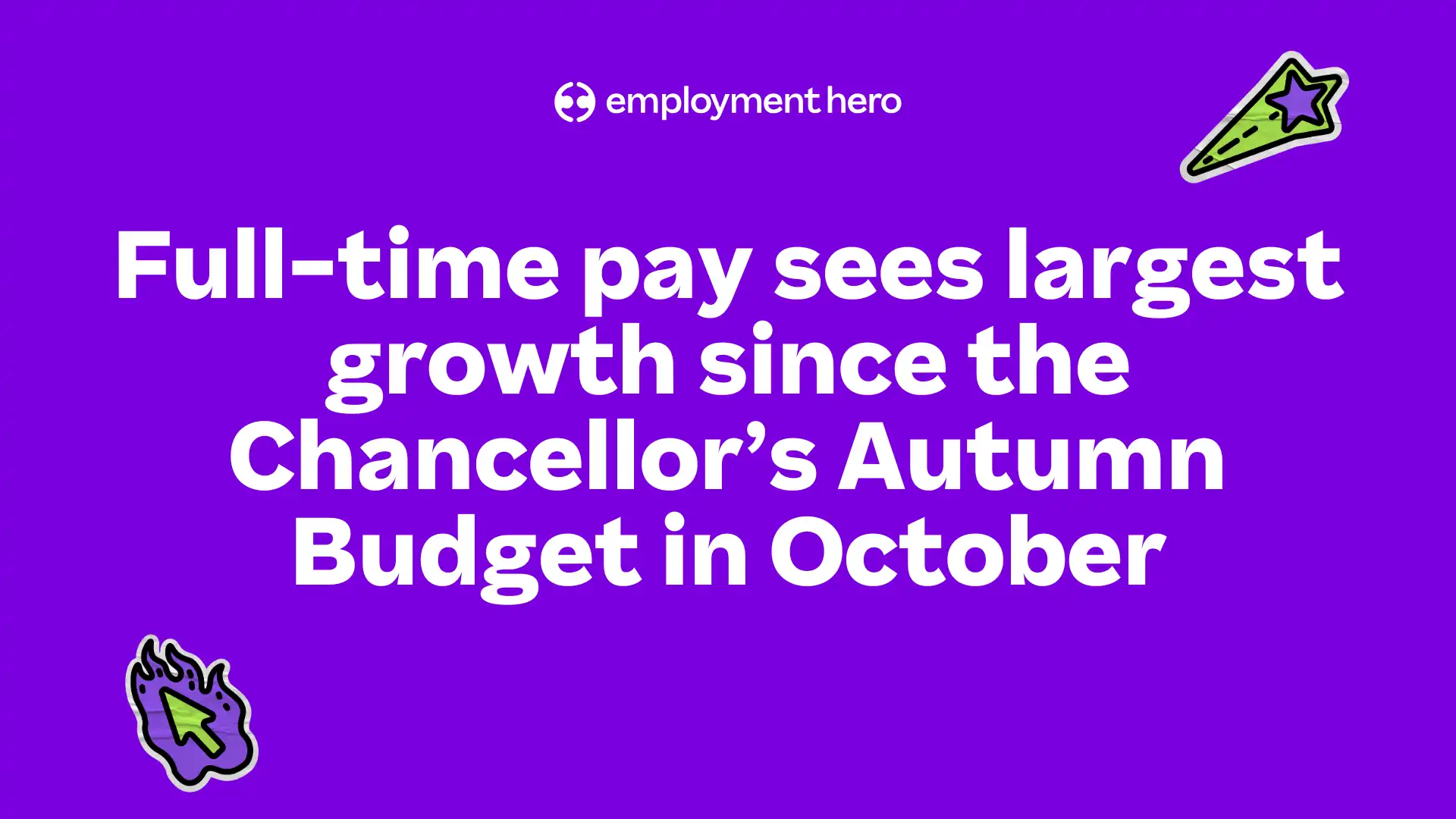 Purple background image with text: "Full-time pay sees largest growth since the Chancellor’s Autumn Budget in October." Includes Employment Hero logo, cartoon comet, and cursor icon.
