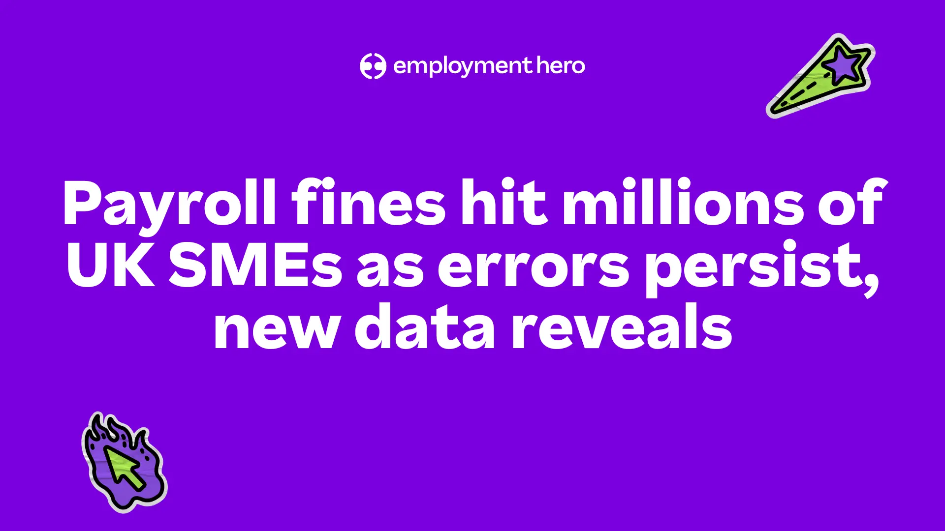 Purple background with the text: "Payroll fines hit millions of UK SMEs as errors persist, new data reveals." Employment Hero logo above, with cartoon graphics of a star and cursor.