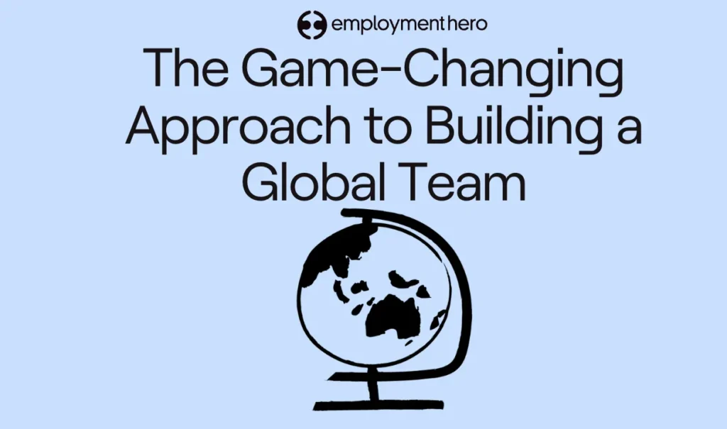 Text on a light blue background: The Game-Changing Approach to Building a Global Team, with an outline drawing of a globe underneath.