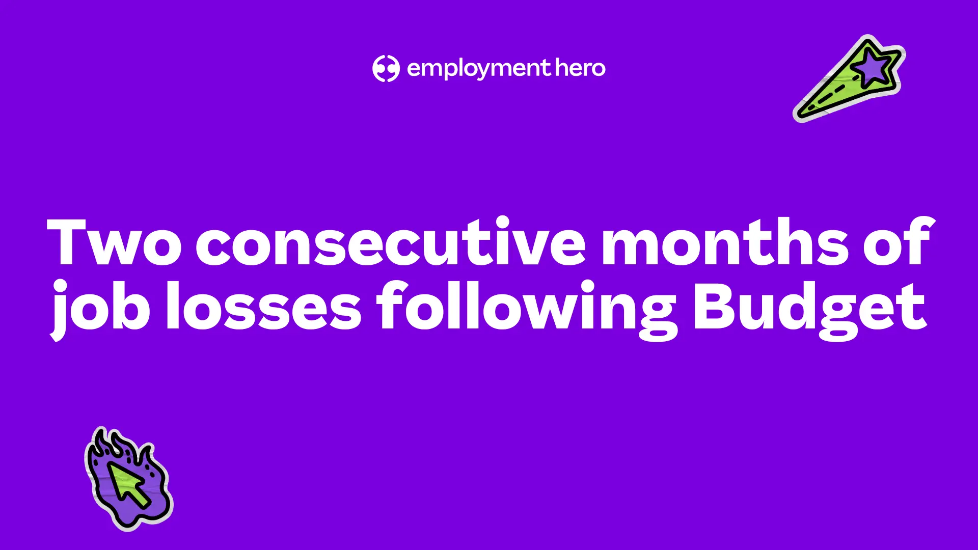 Purple graphic with white text reading, "Two consecutive months of job losses following Budget." Includes small graphics of a shooting star and flaming cursor.