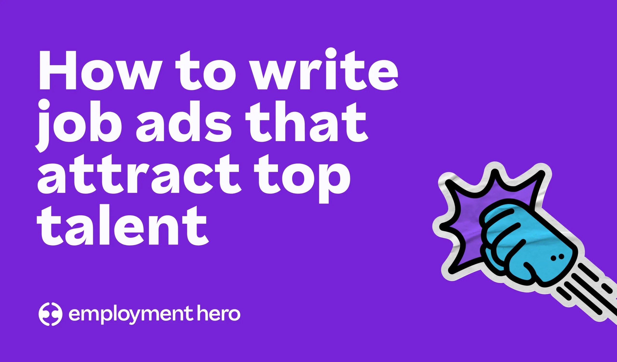 Job ad guide: How to attract top candidates