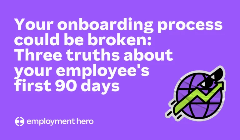 Your onboarding process could be broken: Three truths about your employee’s first 90 days