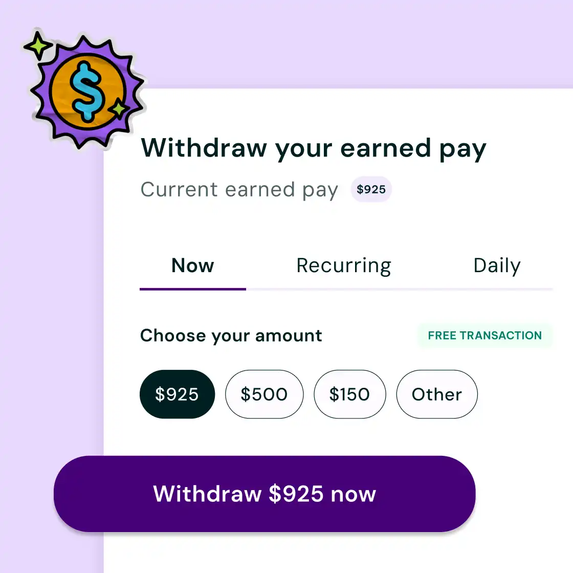 Illustration of a finance app interface. It shows "Withdraw your earned pay," with $925 available. Options are $925, $500, $150, or "Other." A button reads "Withdraw $925 now." The design is minimalistic with a purple theme.