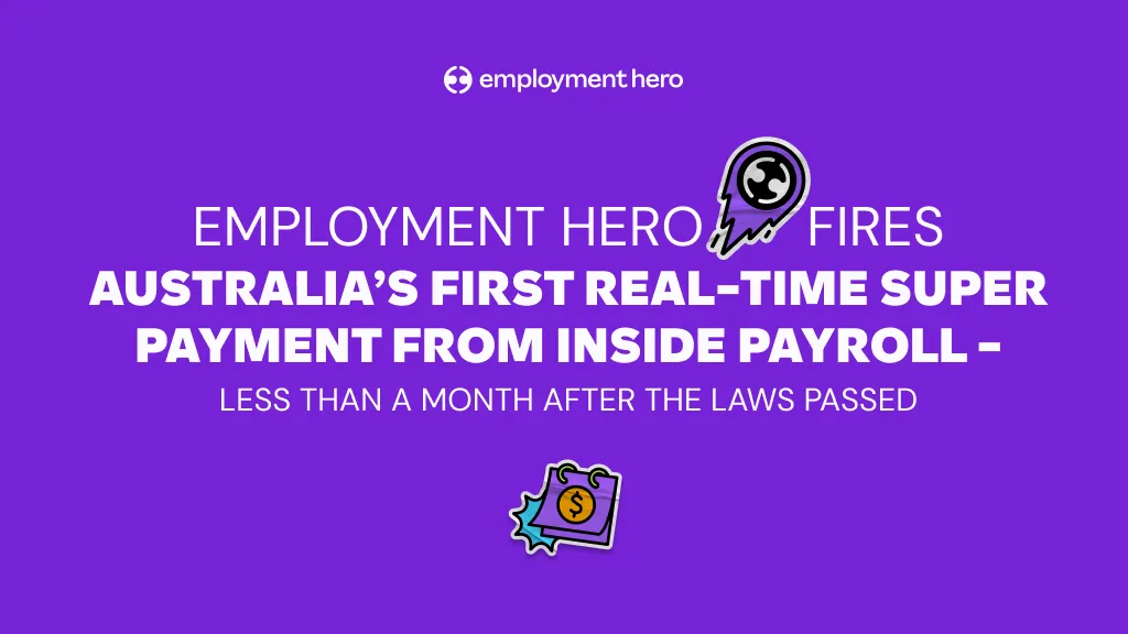 Payday Super pressure eased: Employment Hero fires Australia’s first real-time super payment from inside payroll – less than a month after the laws passed