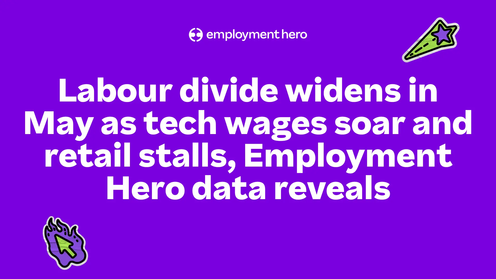 Purple background with text stating, "Labour divide widens in May as tech wages soar and retail stalls, Employment Hero data reveals." Icons: green cursor and rocket.