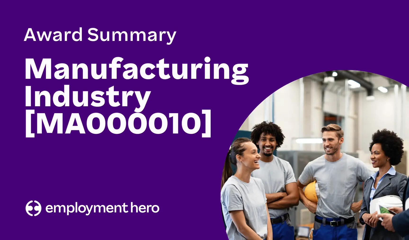 Manufacturing and Associated Industries and Occupations
Award Summary [MA000010]
