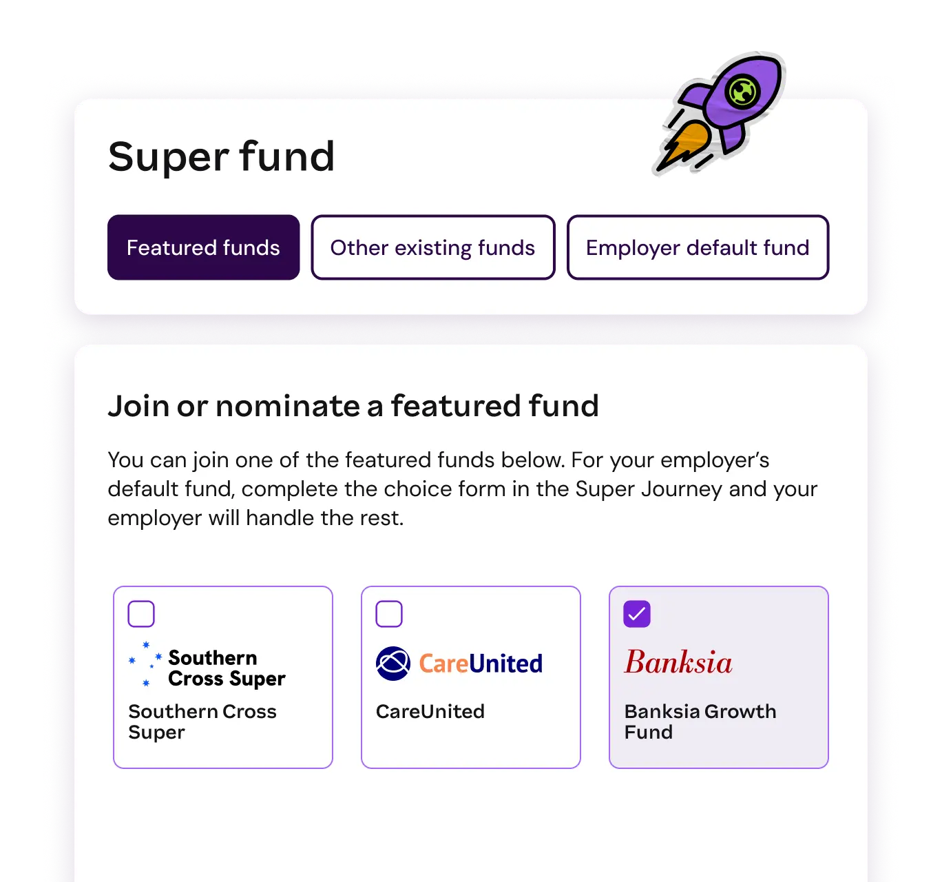 Alt text: "Interface for selecting a super fund, with options for featured, existing, or employer default funds. Includes three fund choices: Southern Cross Super, CareUnited, and Banksia Growth Fund. Decorative rocket icon in top right."